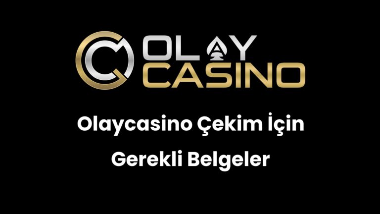 Olaycasino Çekim İçin Gerekli Belgeler