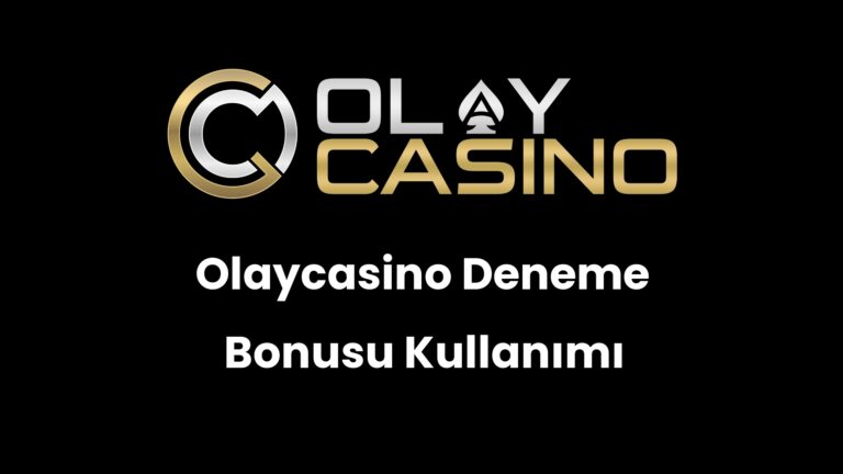 Olaycasino Deneme Bonusu Kullanımı