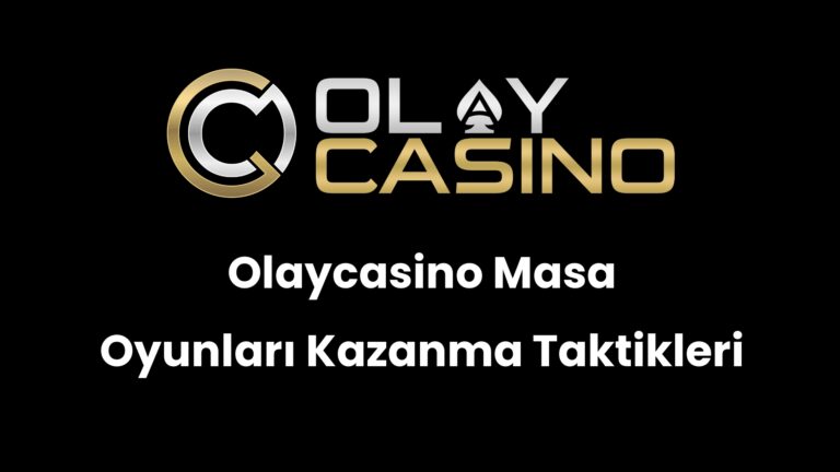 Olaycasino Masa Oyunları Kazanma Taktikleri
