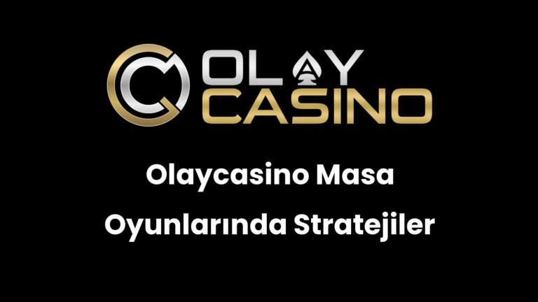Olaycasino Masa Oyunlarında Stratejiler