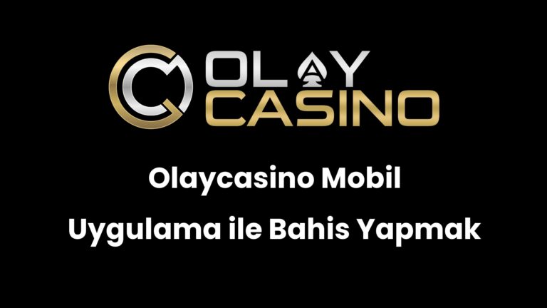Olaycasino Mobil Uygulama ile Bahis Yapmak