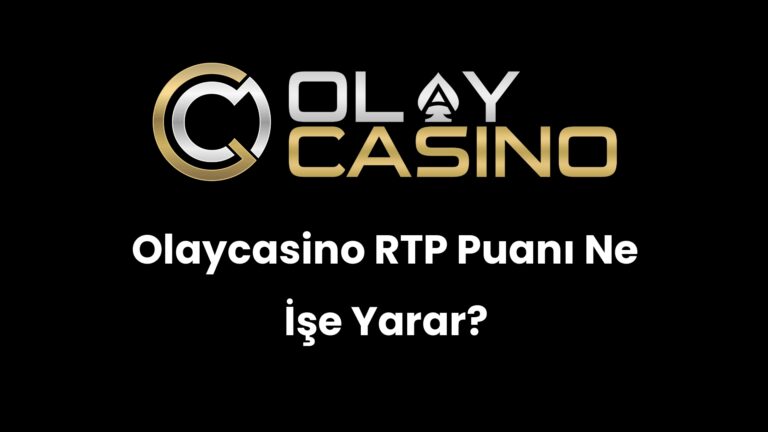 Olaycasino RTP Puanı Ne İşe Yarar?