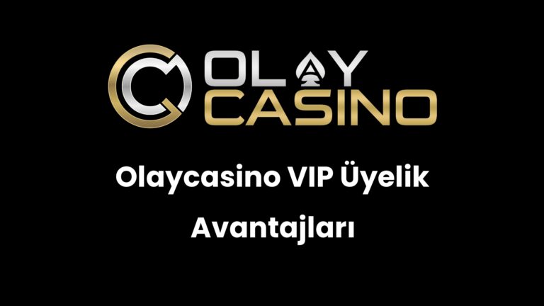 Olaycasino VIP Üyelik Avantajları